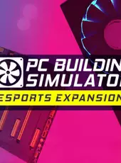 PC Building Simulator: Esports Expansion