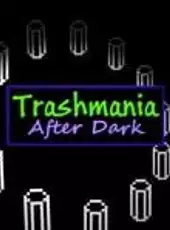 Trashmania After Dark