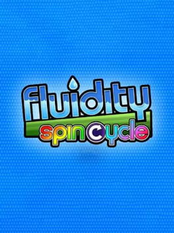 Fluidity: Spin Cycle