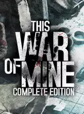 This War of Mine: Complete Edition