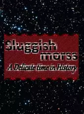 Sluggish Morss: A Delicate Time in History