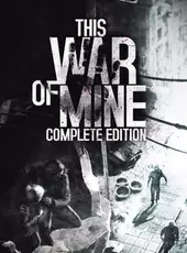 This War of Mine: Complete Edition