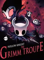 Hollow Knight: The Grimm Troupe