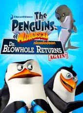 The Penguins of Madagascar: Dr. Blowhole Returns Again!