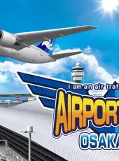 I Am an Air Traffic Controller: Airport Hero Osaka-KIX