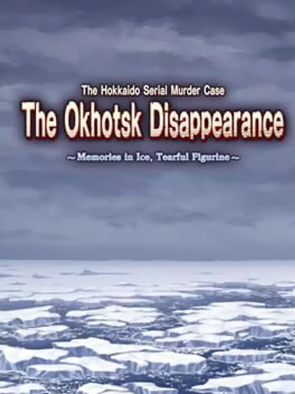 The Hokkaido Serial Murder Case: The Okhotsk Disappearance - Memories in Ice, Tearful Figurine