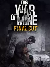 This War of Mine: Final Cut