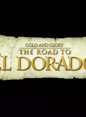 Gold and Glory: The Road to El Dorado