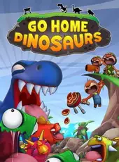 Go Home Dinosaurs!