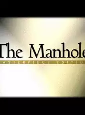 The Manhole: Masterpiece Edition