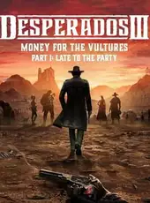 Desperados III: Money for the Vultures - Part 1: Late to the Party