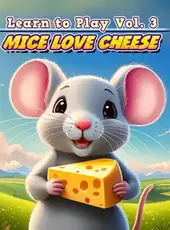 Learn to Play Vol. 3: Mice Love Cheese