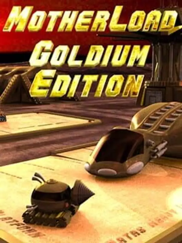 Motherload: Goldium Edition