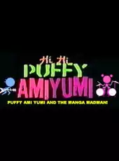 Hi Hi Puffy Ami Yumi: Puffy Ami Yumi and the Manga Madman