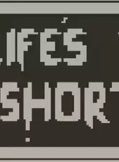 Life's Too Short