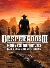 Desperados III: Money for the Vultures - Part 3: Once More With Feeling