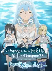 Is It Wrong to Try to Pick Up Girls in a Dungeon? Familia Myth: Fulland of Water and Light