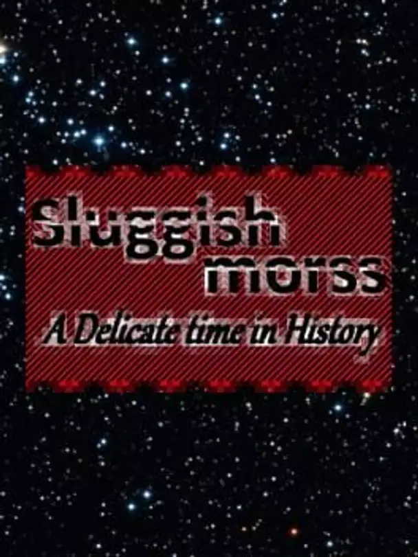 Sluggish Morss: A Delicate Time in History