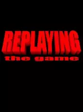 Replaying: The Game