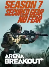 Arena Breakout: Season 7 – Secured Gear No Fear