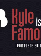 Kyle is Famous: Complete Edition