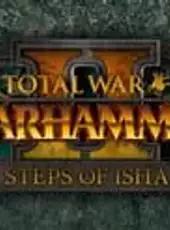 Total War: Warhammer II - Steps of Isha