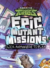 Rise of the Teenage Mutant Ninja Turtles: Epic Mutant Missions