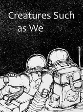 Creatures Such as We