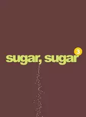 Sugar, Sugar 3