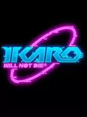 Ikaro: Will Not Die