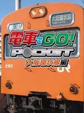 Densha de Go! Pocket: Osakakanjousen-hen