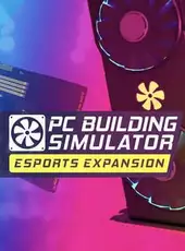 PC Building Simulator: Esports Expansion