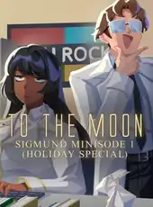 To the Moon: Sigmund Minisode 1 (Holiday Special)