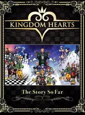 Kingdom Hearts: The Story So Far