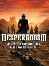 Desperados III: Money for the Vultures - Part 2: Five Steps Ahead