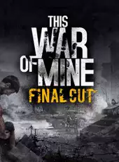 This War of Mine: Final Cut