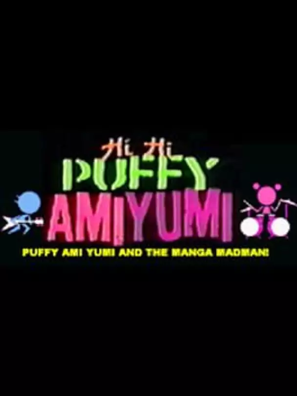 Hi Hi Puffy Ami Yumi: Puffy Ami Yumi and the Manga Madman