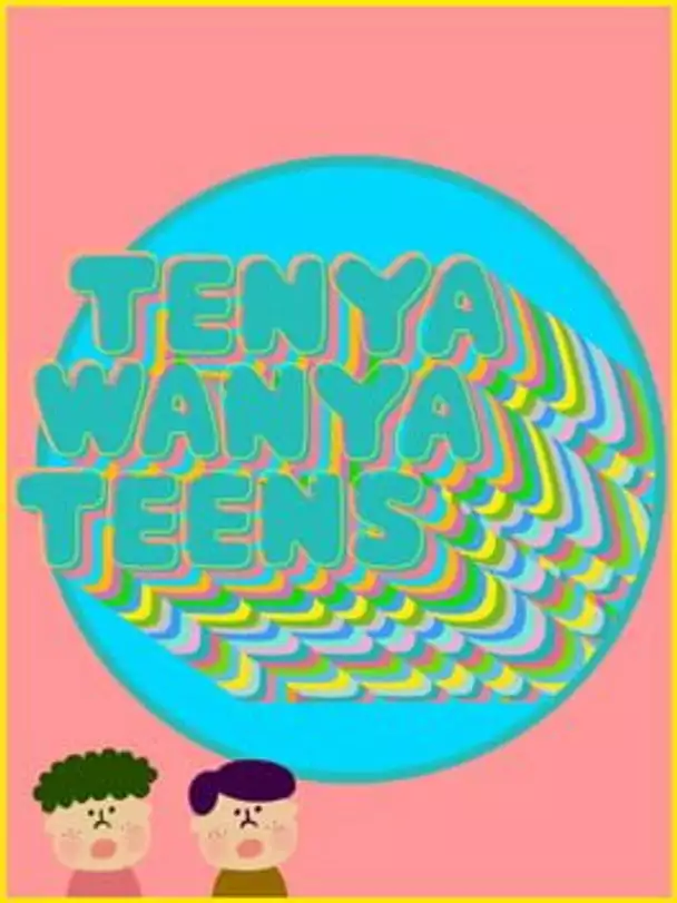 Tenya Wanya Teens