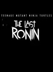 Teenage Mutant Ninja Turtles: The Last Ronin