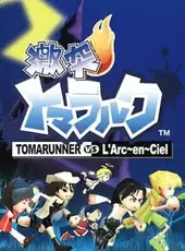 Gekitotsu Toma L'Arc: Tomarunner Vs L'Arc En Ciel