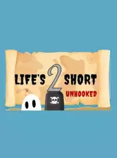 Life's 2 Short: Unhooked