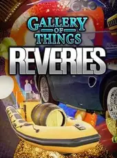 Gallery of Things: Reveries