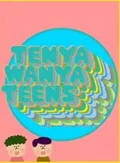 Tenya Wanya Teens