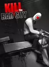 Kill the Bad Guy